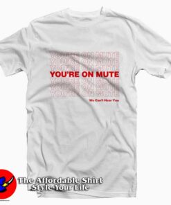 Vintage You're On Mute We Can't Hear You T-shirt
