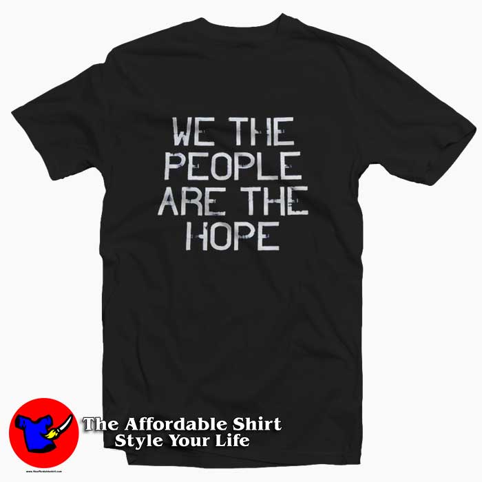 We The People Are The Hope Unisex Tshirt 510x510 image We The People Are The Hope Unisex Tshirt 510x510 We The People Are The Hope Unisex T shirt On Sale