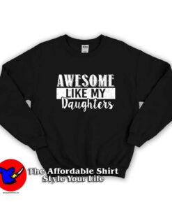 Daughters Day Awesome Like My Daughters Sweatshirt