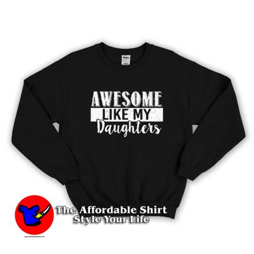Daughters Day Awesome Like My Daughters Sweater 500x500 Daughters Day Awesome Like My Daughters Sweatshirt On Sale