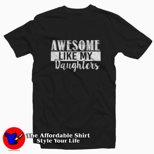 Daughters Day Awesome Like My Daughters Tshirt 500x500 Daughters Day Awesome Like My Daughters T shirt On Sale