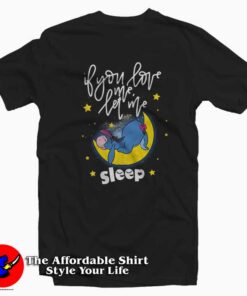 Eeyore If You Love Me Let Me Sleep Tshirt
