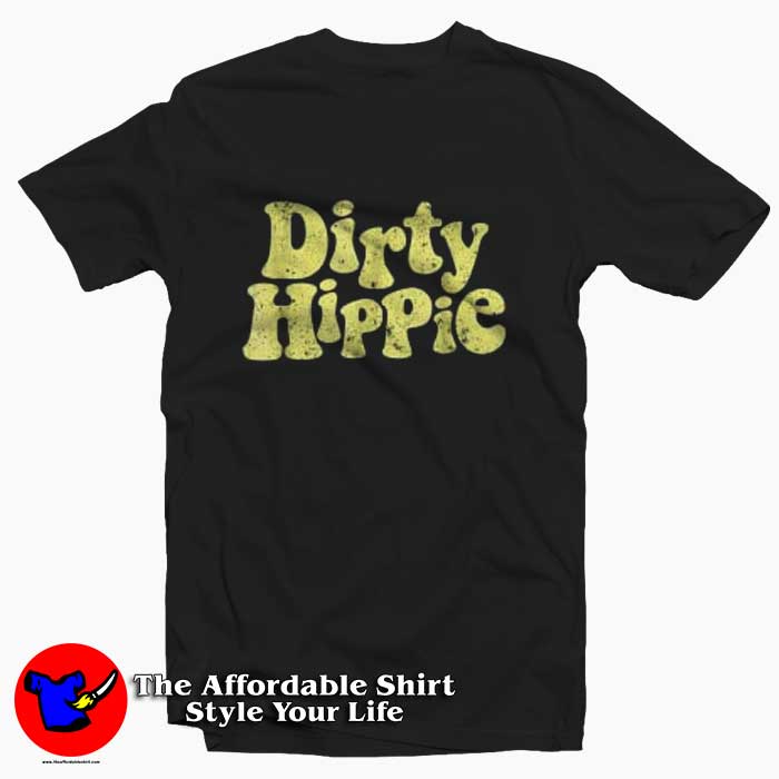 Dirty Hippie for Hippies Graphic T-shirt | Theaffordableshirt