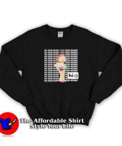 Family Guy Stewie Ma Mum Mama Hi Sweatshirt