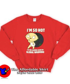 Family Guy Stewie I'm So Hot Funny Sweatshirt