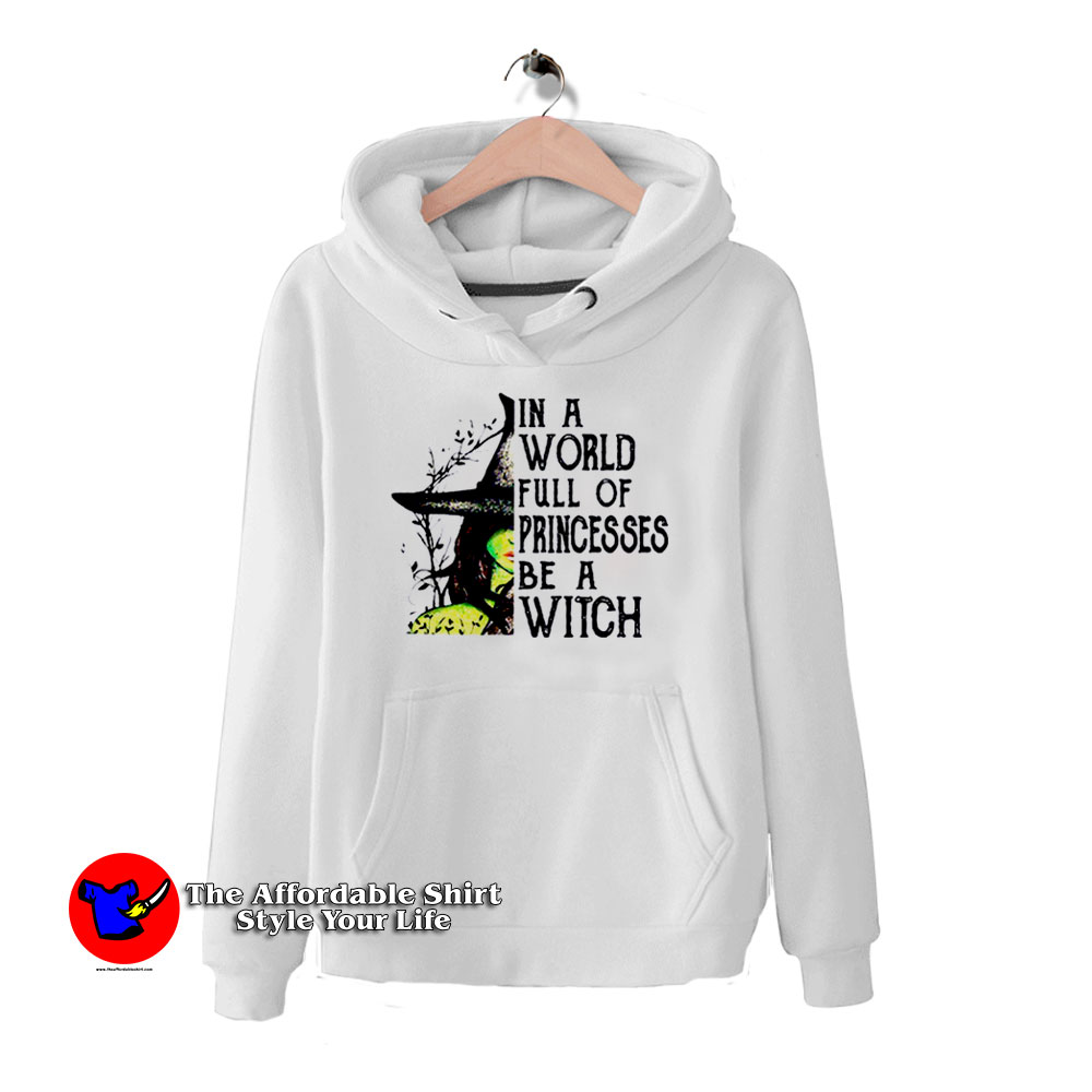 In A World Full Of Princesses Be A Witch Hoodie 510x510 image In A World Full Of Princesses Be A Witch Hoodie 510x510 In A World Full Of Princesses Be A Witch Hoodie