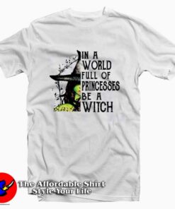 In A World Full Of Princesses Be A Witch T-shirt