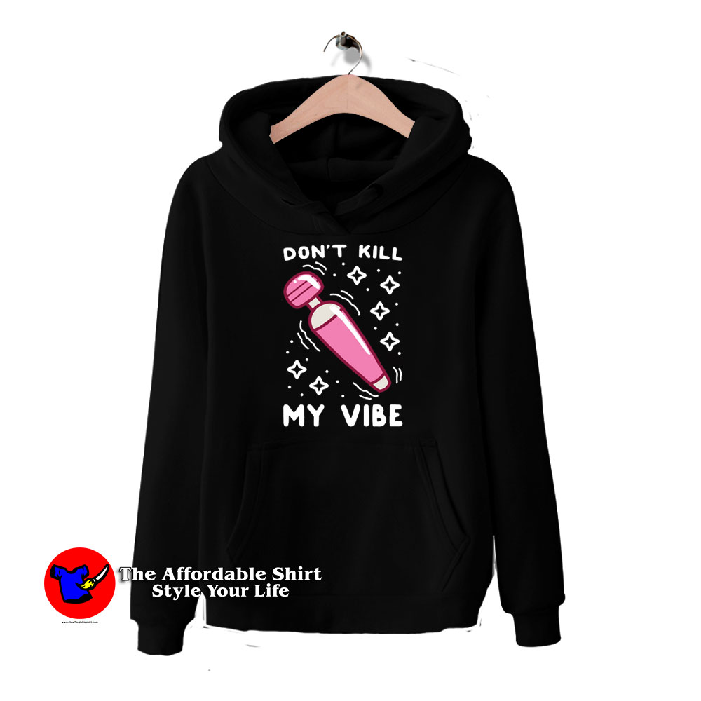 Funny Dont Kill My Vibe Unisex Hoodie 510x510 image Funny Dont Kill My Vibe Unisex Hoodie 510x510 Funny Don't Kill My Vibe Unisex Hoodie