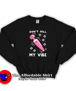Funny Don't Kill My Vibe Unisex Sweatshirt