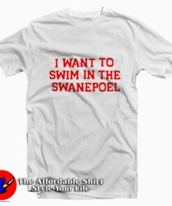 I Want To Swim in The Swanepoel Tshirt