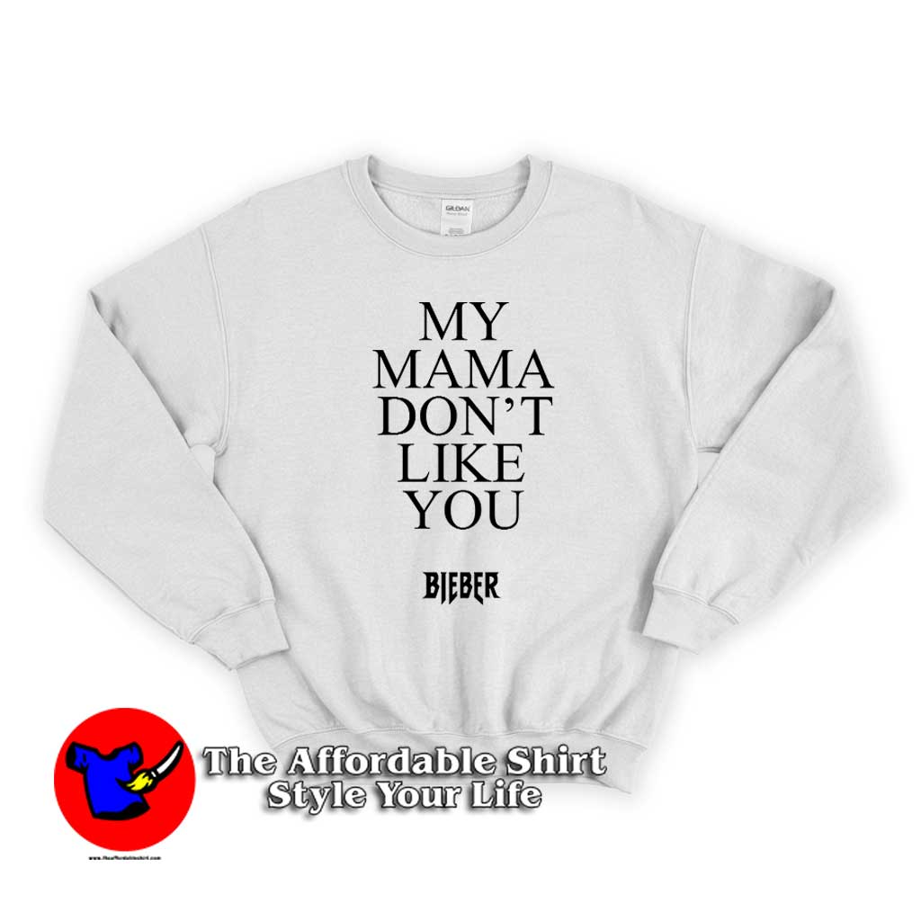 My Mama Dont Like You Bieber Unisex Sweater 510x510 image My Mama Dont Like You Bieber Unisex Sweater 510x510 My Mama Don’t Like You Bieber Sweatshirt On Sale