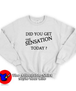 Did You Get The Sensation Today Ringer Sweatshirt On Sale