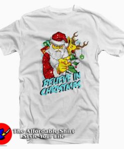 Believe In Christmas Bad Santa Claus T-shirt
