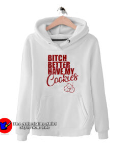 Bitch Better Have My Cookies Naughty Girl Hoodie