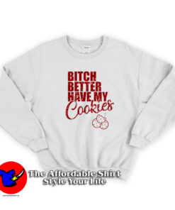 Bitch Better Have My Cookies Naughty Girl Sweatshirt