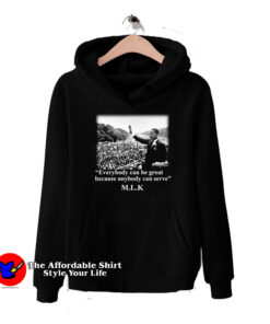 Martin Luther King Everybody Can Be Great Hoodie