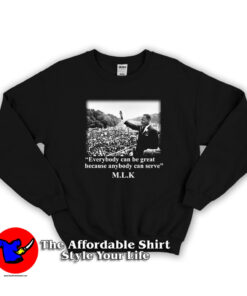 Martin Luther King Everybody Can Be Great Sweatshirt