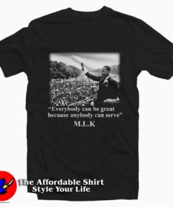 Martin Luther King Everybody Can Be Great T-shirt