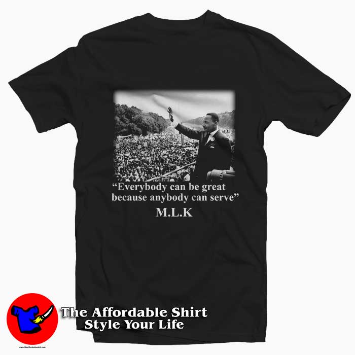 Martin Luther King Everybody Can Be Great Tshirt 510x510 image Martin Luther King Everybody Can Be Great Tshirt 510x510 Martin Luther King Everybody Can Be Great T shirt On Sale