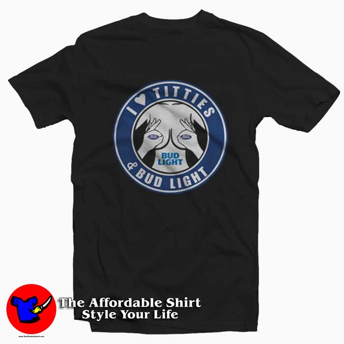 I Love Titties And Bud Light Funny T Shirt 510x510 image I Love Titties And Bud Light Funny T Shirt 510x510 I Love Titties And Bud Light Funny T shirt On Sale