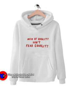 Men Of Quality Don't Fear Equality Hoodie