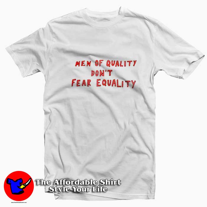Men Of Quality Dont Fear Equality Tshirt 510x510 image Men Of Quality Dont Fear Equality Tshirt 510x510 Men Of Quality Don't Fear Equality T shirt On Sale