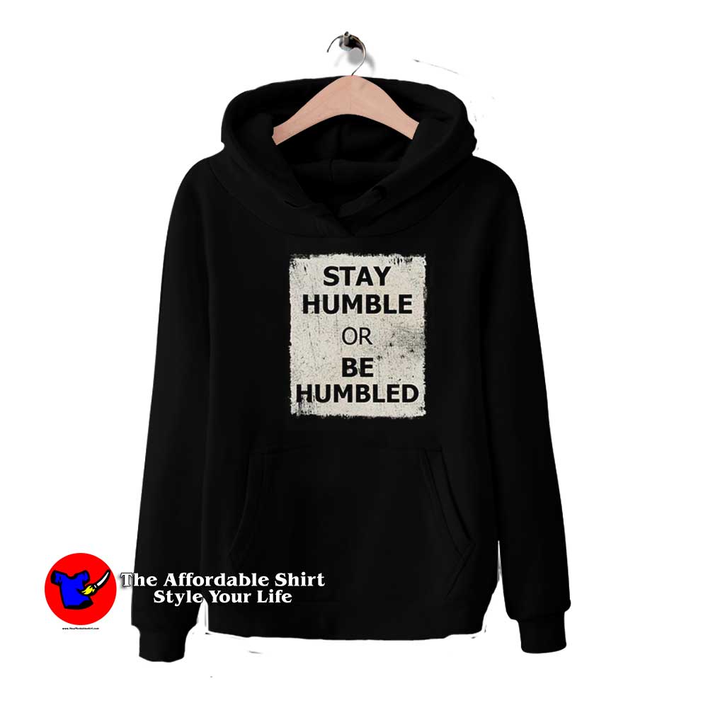 Stay Humble Or Be Humbled Graphic Hoodie 510x510 image Stay Humble Or Be Humbled Graphic Hoodie 510x510 Stay Humble Or Be Humbled Graphic Hoodie
