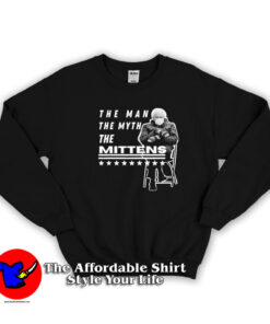 Bernie Sanders The Man The Myth The Mittens Sweatshirt