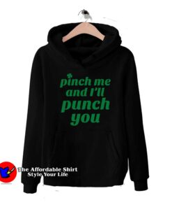 Funny St. Patty's Pinch Me and I'll Punch You Hoodie
