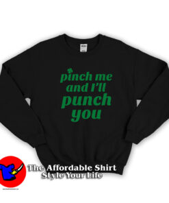 Funny St. Patty's Pinch Me and I'll Punch You Sweatshirt