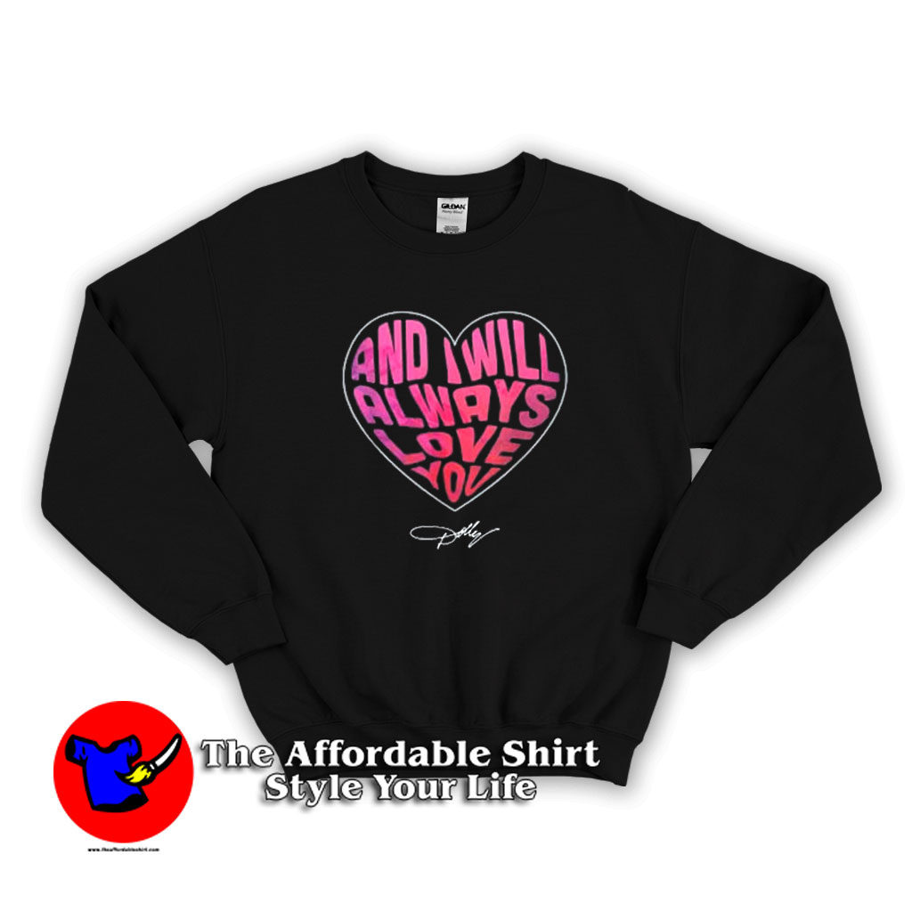 I Will Always Love You Dolly Parton Sweatshirt 510x510 image I Will Always Love You Dolly Parton Sweatshirt 510x510 I Will Always Love You Dolly Parton Sweatshirt On Sale