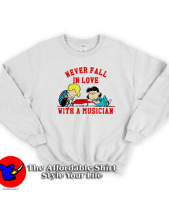 Never Fall In Love With A Musician Peanuts Sweatshirt