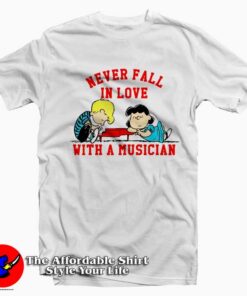 Never Fall In Love With A Musician Peanuts T-shirt