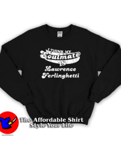 Think My Soulmate is Lawrence Ferlinghetti Sweatshirt