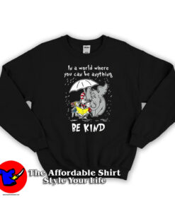 Dr Seuss In A World You Can Be Anything Be Kind Sweatshirt