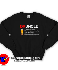 Druncle Definition Like a Normal Uncle Sweatshirt