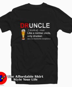 Druncle Definition Like a Normal Uncle Tshirt