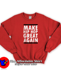 Make Hip Hop Great Again Funny Rap Sweatshirt