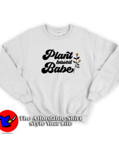 Plant Based Babe Feminist Slogan Unisex Sweatshirt