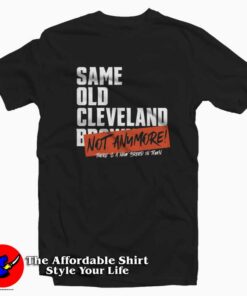 Same Old Cleveland Browns Not Anymore T-shirt