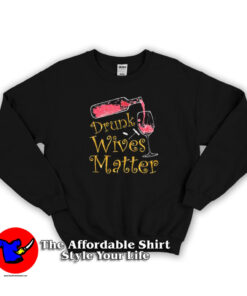 Drunk Wives Matter Beer Day Unisex Sweatshirt