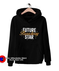Future Broadway Star Musicals Dance Unisex Hoodie