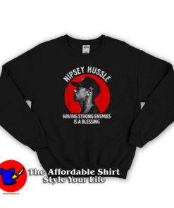 Nipsey Hussle Having Strong Enemies Sweatshirt