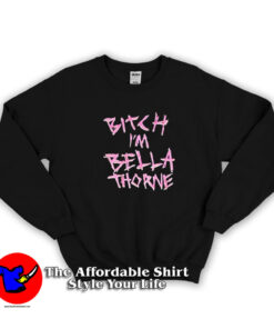 Bitch I'm Bella Thorne Graphic Unisex Sweatshirt