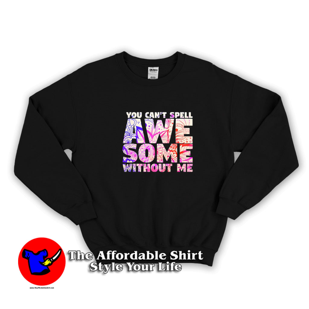 Kids You Cant Spell Awesome Without Me Sweatshirt 510x510 image Kids You Cant Spell Awesome Without Me Sweatshirt 510x510 Kids You Can't Spell Awesome Without Me Sweatshirt On Sale