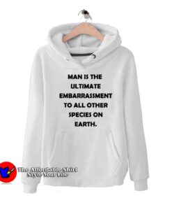 Man Is The Ultimate Embarrassment Unisex Hoodie