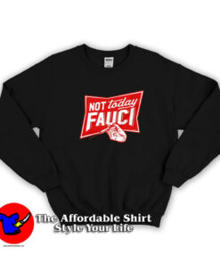 Not Today Fauci Funny Parody Unisex Sweatshirt