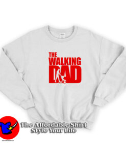 The Walking Dad Father`s Day Parody Sweatshirt