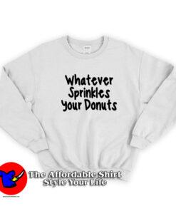 Whatever Sprinkles Your Donuts Unisex Sweatshirt