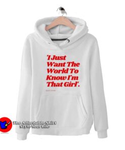 I Just Want The World To Know I'm That Girl Hoodie